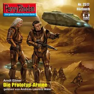 «Perry Rhodan - Episode 2517: Die Prototyp-Armee» by Arndt Ellmer