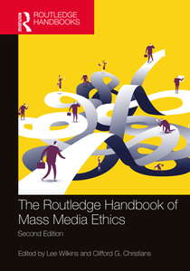 The Routledge Handbook of Mass Media Ethics, Second Edition
