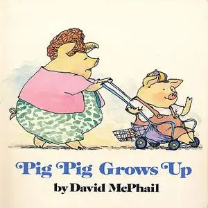 «Pig Pig Grows Up» by David McPhail