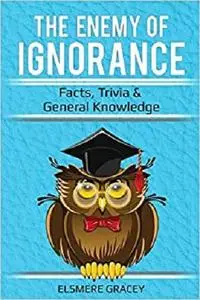 The Enemy of Ignorance: facts, trivia, & general knowledge