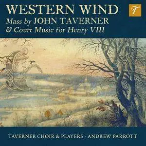 Taverner Choir & Players, Andrew Parrott - Western Wind: Mass by John Taverner & Court Music for Henry VIII (2016)