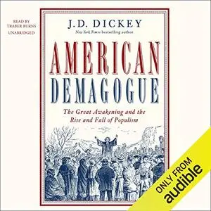 American Demagogue: The Great Awakening and the Rise and Fall of Populism [Audiobook]