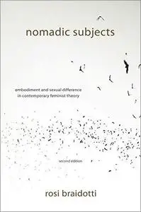 Nomadic Subjects: Embodiment and Sexual Difference in Contemporary Feminist Theory, 2nd Edition