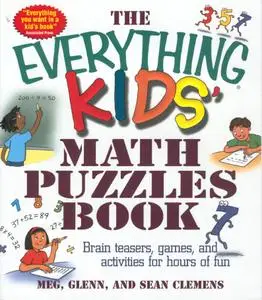 The Everything Kid's Math Puzzles Book: Brain Teasers, Games, and Activities for Hours of Fun