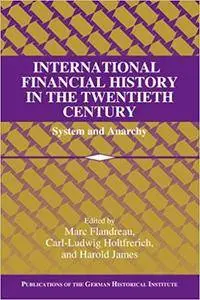 International Financial History in the Twentieth Century: System and Anarchy (Repost)