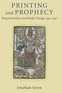 Printing and Prophecy: Prognostication and Media Change 1450-1550