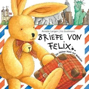 «Briefe von Felix: Ein kleiner Hase auf Weltreise» by Iris Gruttmann,Hans Steingen