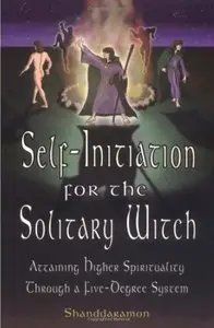 Self-Initiation for the Solitary Witch: Attaining Higher Spirituality Through a Five-Degree System [Repost]