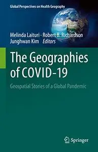 The Geographies of COVID-19: Geospatial Stories of a Global Pandemic