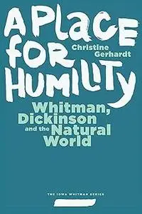 A Place for Humility: Whitman, Dickinson, and the Natural World