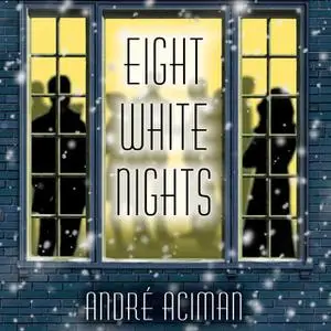 «Eight White Nights» by Andre Aciman