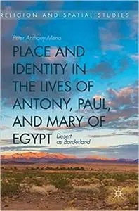 Place and Identity in the Lives of Antony, Paul, and Mary of Egypt: Desert as Borderland