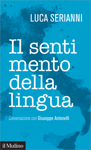 Il sentimento della lingua - Luca Serianni & Giuseppe Antonelli