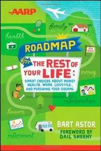 AARP Roadmap for the Rest of Your Life: Smart Choices About Money, Health, Work, Lifestyle … and Pursuing Your Dreams