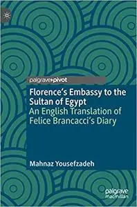 Florence's Embassy to the Sultan of Egypt: An English Translation of Felice Brancacci's Diary