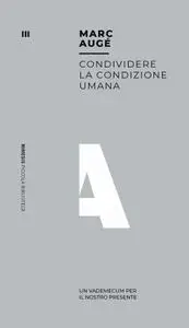 Marc Augé - Condividere la condizione umana