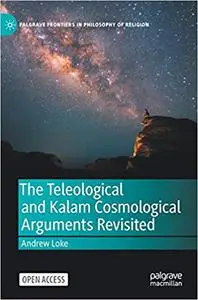 The Teleological and Kalam Cosmological Arguments Revisited