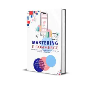 MASTERING E-COMMERCE: Increasing profits and Dominating the online Marketplace