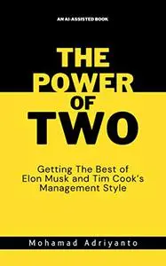 The Power of Two: Getting The Best of Elon Musk and Tim Cook’s Management Style