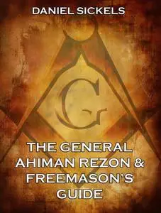 «The General Ahiman Rezon & Freemason's Guide» by Daniel Sickels