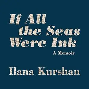 If All the Seas Were Ink: A Memoir [Audiobook]