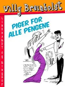 «Piger for alle pengene» by Willy Breinholst