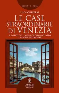 Luca Colferai - Le case straordinarie di Venezia