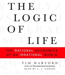 The Logic of Life: The Rational Economics of an Irrational World (Audiobook) (repost)