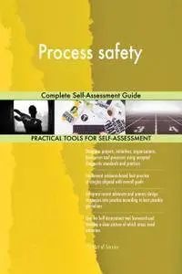 Process safety Complete Self-Assessment Guide