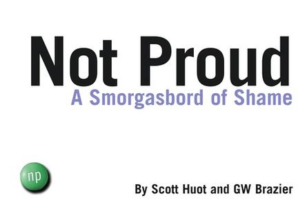 «Not Proud: A Smorgasbord of Shame» by Scott Huot,GW Brazier