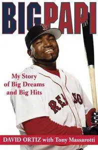 Big Papi : my story of big dreams and big hits (Repost)