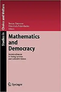 Mathematics and Democracy: Recent Advances in Voting Systems and Collective Choice (Studies in Choice and Welfare)