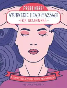Press Here! Ayurvedic Head Massage for Beginners: A Practice for Overall Health and Wellness (Press Here!)
