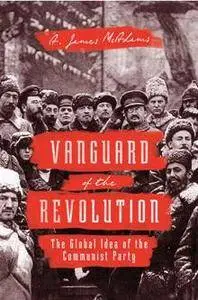 Vanguard of the Revolution : The Global Idea of the Communist Party