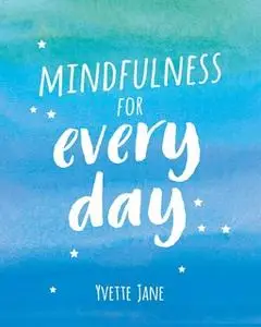 «Mindfulness for Everyday» by Yvette Jane