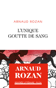 Arnaud Rozan, "L'Unique goutte de sang"