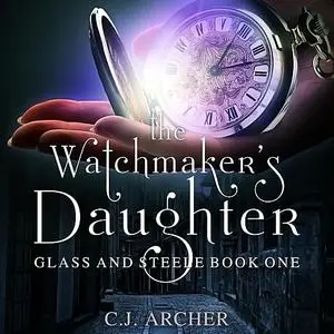 «The Watchmaker's Daughter» by C.J. Archer