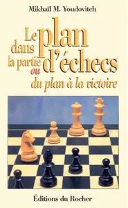 Mikhaïl M. Youdovitch, "Le plan dans la partie d'échecs ou Du plan à la victoire"