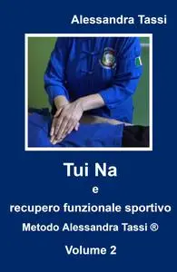 Tui Na e recupero funzionale sportivo Metodo Alessandra Tassi ® . Volume 2