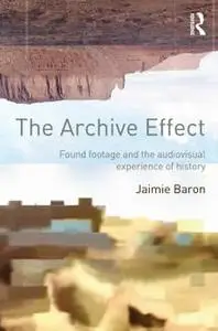 The Archive Effect: Found Footage and the Audiovisual Experience of History (repost)