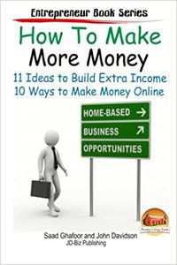 How to Make More Money - 11 Ideas to Build Extra Income - Plus 10 Ways to Make Money Online