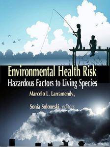 "Environmental Health Risk: Hazardous Factors to Living Species" ed. by Marcelo L. Larramendy and Sonia Soloneski