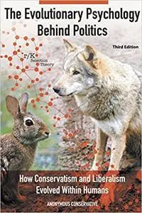 The Evolutionary Psychology Behind Politics: How Conservatism and Liberalism Evolved Within Humans, Third Edition
