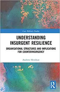 Understanding Insurgent Resilience: Organizational Structures and the Implications for Counterinsurgency