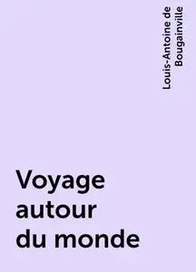 «Voyage autour du monde» by Louis-Antoine de Bougainville