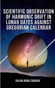 Scientific Observation of Harmonic Drift in Lunar Dates against Gregorian calendar