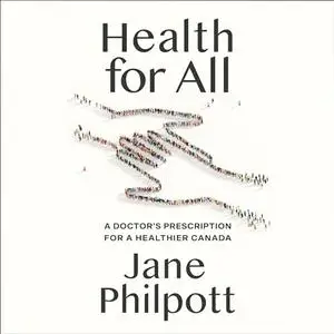 Health for All: A Doctor's Prescription for a Healthier Canada [Audiobook]