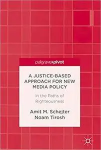 A Justice-Based Approach for New Media Policy: In the Paths of Righteousness (Repost)