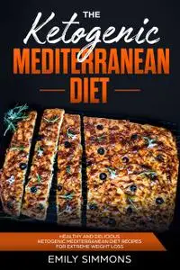 «The Ketogenic Mediterranean Diet» by Emily Simmons