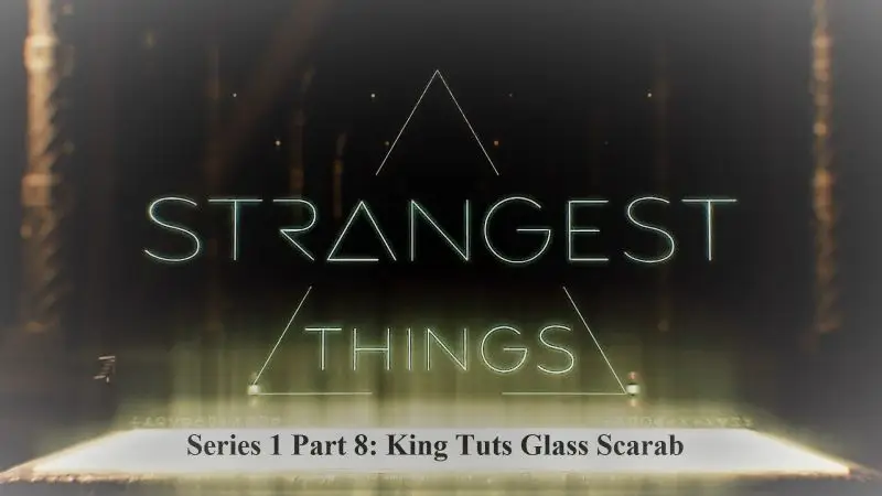 Sci Ch - Strangest Things Series 1 Part 8: King Tuts Glass Scarab (2021)